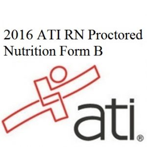 ATI RN Proctored Nutrition 2016 Form B