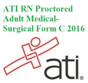 ATI RN Proctored Adult Medical-Surgical Form C 2016