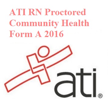 ATI RN Proctored Community Health Form A 2016 ATI RN Proctored Community Health Form A 2016