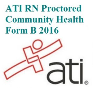 ATI RN Proctored Community Health Form B 2016