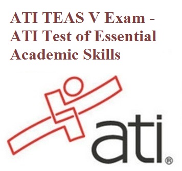 ATI TEAS V Exam - ATI Test of Essential Academic Skills ATI TEAS V Exam - ATI Test of Essential Academic Skills