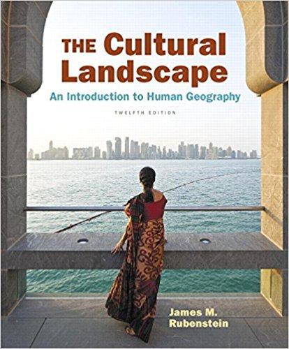 Test Bank for Cultural Landscape, The An Introduction to Human Geography 12th Edition Rubenstein