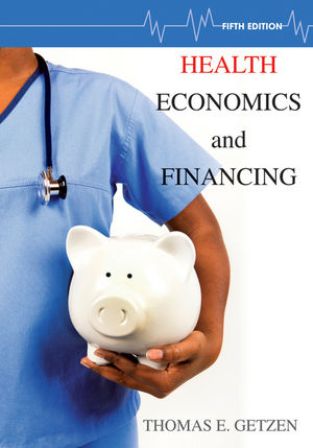 Test Bank for Health Economics and Financing 5th Edition Getzen