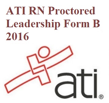 Test Bank for ATI RN Proctored Leadership Form B 2016 Test Bank for ATI RN Proctored Leadership Form B 2016