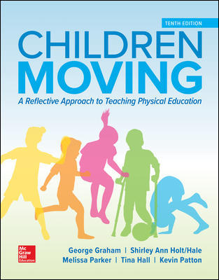 Test Bank for Children Moving: A Reflective Approach to Teaching Physical Education 10th Edition Graham