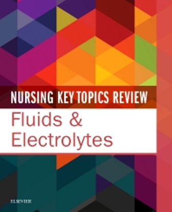 Test Bank for Nursing Key Topics Review Fluids & Electrolytes 1st Edition Elsevier