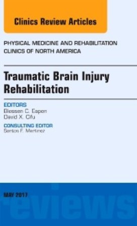 Test Bank for Traumatic Brain Injury Rehabilitation An Issue of Physical Medicine and Rehabilitation Clinics of North America 1st Edition Eapen