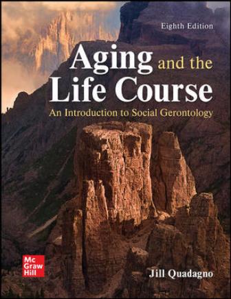 Test Bank for Aging and the Life Course: An Introduction to Social Gerontology 8th Edition Quadagno