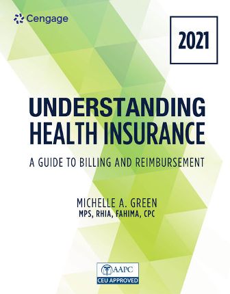 Solution Manual for Understanding Health Insurance: A Guide to Billing and Reimbursement - 2021 Edition 16th Edition Green