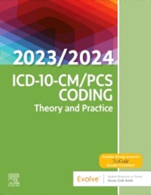 ICD-10-CM/PCS Coding: Theory and Practice 2023/2024 Edition 1st Edition Elsevier Inc